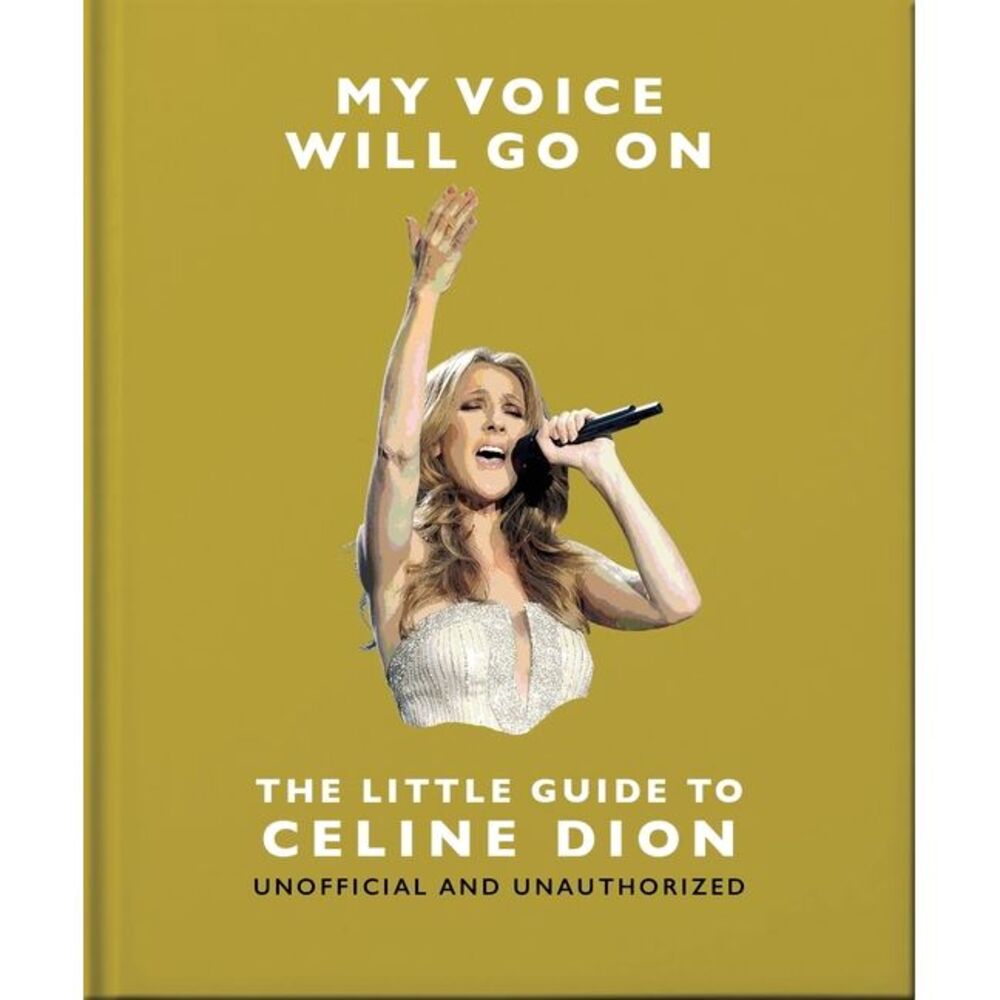 My Voice Will Go On: The Little Guide to Céline Dion -- Oh
